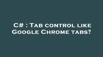 C# : Tab control like Google Chrome tabs?