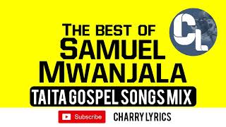 TAITA SONGS - BEST OF SAMUEL MWANJALA GOSPEL SONGS MIX