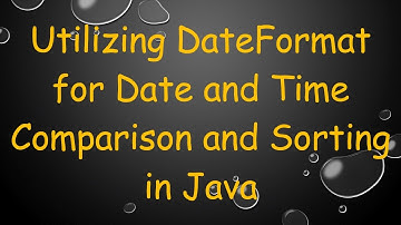 Utilizing DateFormat for Date and Time Comparison and Sorting in Java