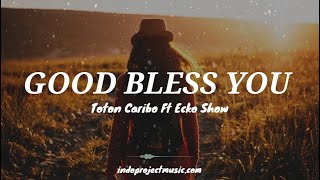 GOOD BLESS YOU || Toton Caribo Ft Ecko Show [ Lirik ] LAGU TIMUR TERBARU 2022