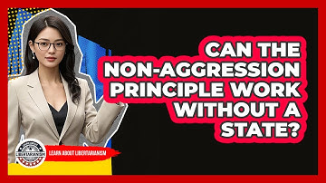 Can The Non-Aggression Principle Work Without A State? - Learn About Libertarianism