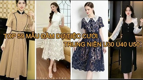 TOP 59 MẪU ĐẦM DỰ TIỆC CƯỚI TRUNG NIÊN U30 U40 U50