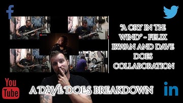 Felix Irwan "A Cry In The Wind" Collaboration - A DAVE DOES BREAKDOWN