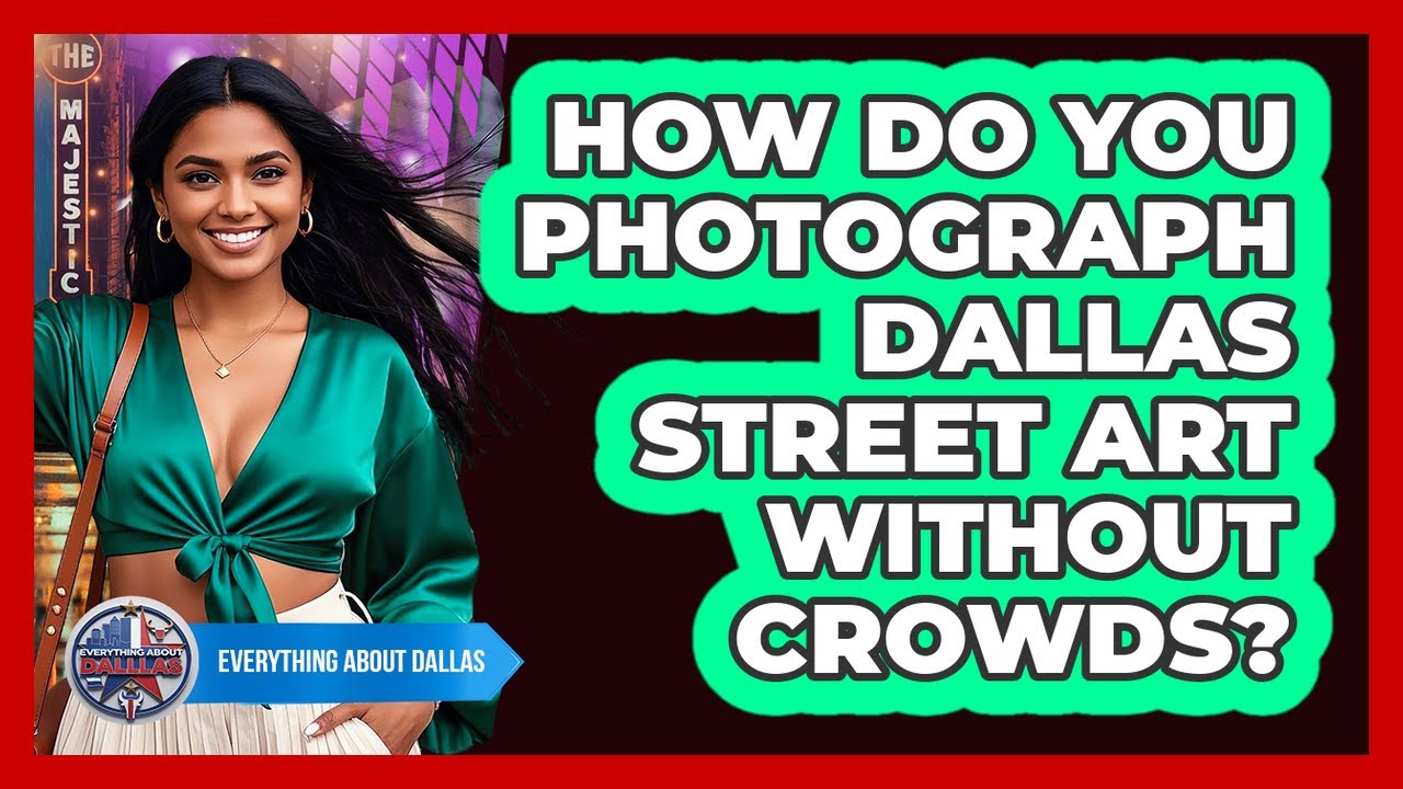 How Do You Photograph Dallas Street Art Without Crowds? - Everything About Dallas