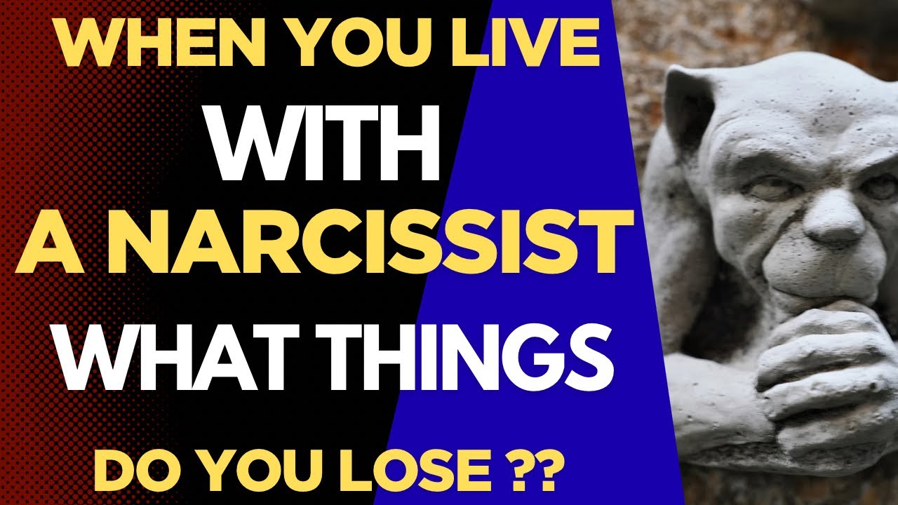 What things do you lose when you live with a narcissist???