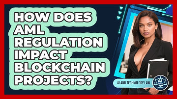 How Does AML Regulation Impact Blockchain Projects? - AI and Technology Law