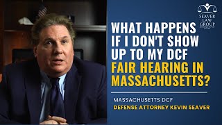 What Happens if I Don't Show Up to my DCF Fair Hearing in Massachusetts?