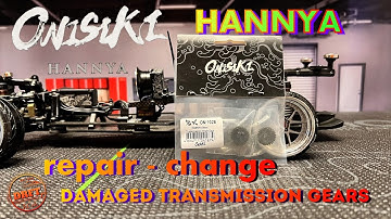 Onisiki Hannya - repair / change the damaged Transmission gears