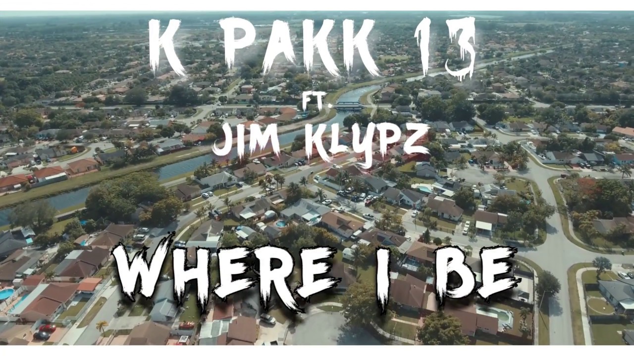 K PAKK 13 ft. Jim Klypz - Where I Be (Music Video)