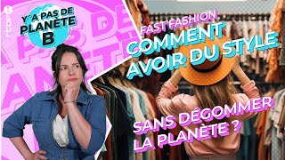 Fast fashion : comment avoir du style sans détruire la planète ? - Y a Pas de Planète B