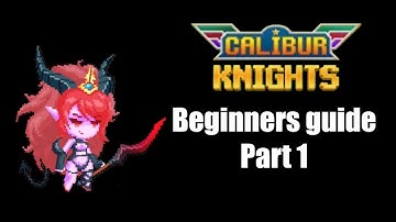 BEGINNERS GUIDE PART 1  | Calibur Knights