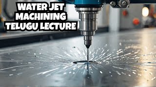 Water Jet Machining | WJM | Working Principle | Parts | Modern Machining Processes | PT | Telugu