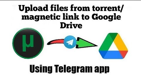 Upload file from torrent link directly to Google drive using Telegram app