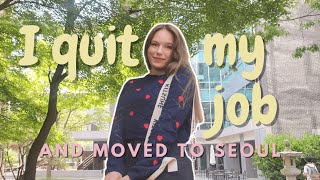 I quit my job and moved to seoul | life in korea & why I left my teaching job