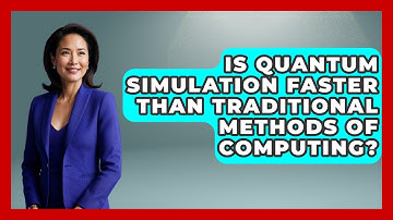Is Quantum Simulation Faster Than Traditional Methods of Computing? - Quantum Tech Explained