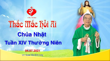 Thắc Mắc Hỏi Ai - Chúa Nhật Tuần XIV Thường Niên, 04.07.2021