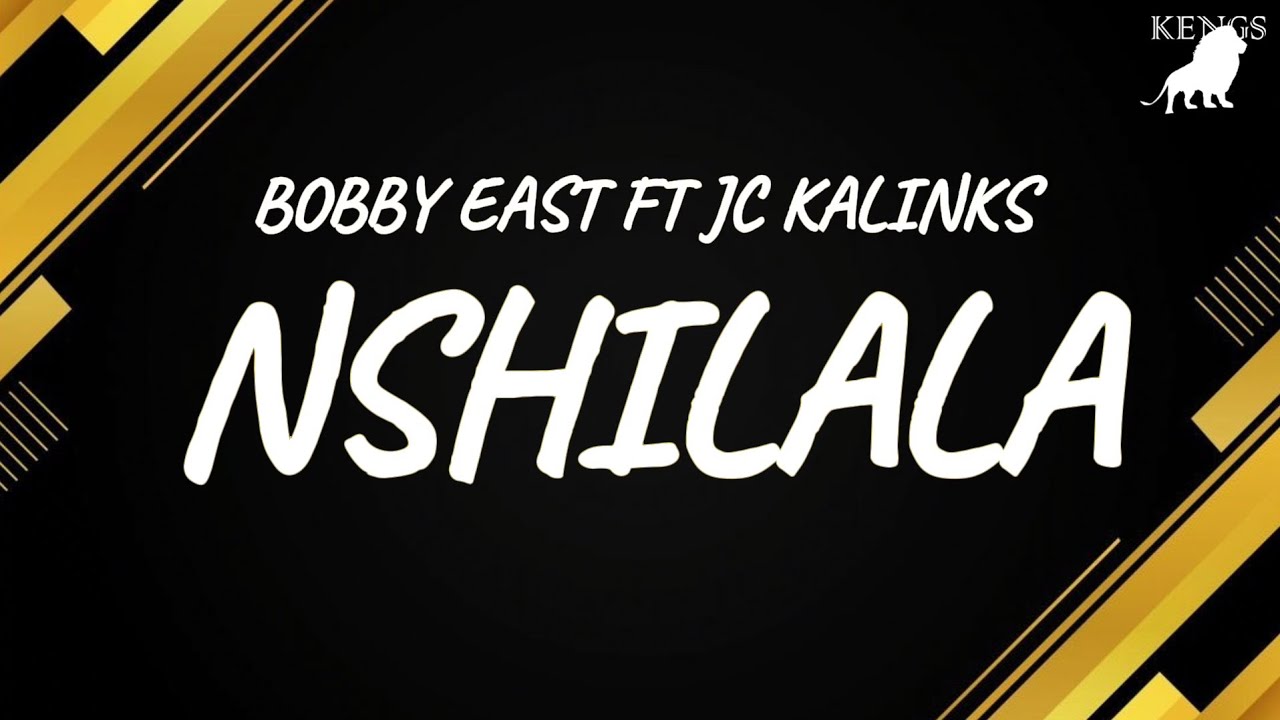 Bobby East - Nshilala Ft. JC Kalinks (Lyrics)