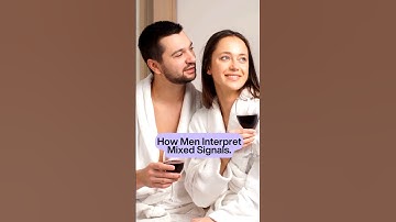 How Men Interpret Mixed Signals.