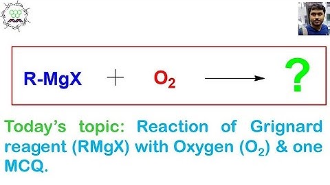 Grignard reagent (RMgX) and Oxygen (O2) with one MCQ.