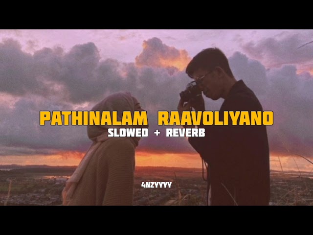 Pathinalam Raavoliyano | slowed+reverb | 4nzyyyy class=