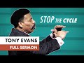 Stop the Cycle - Tony Evans Sermon