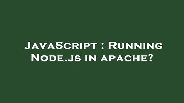 JavaScript : Running Node.js in apache?