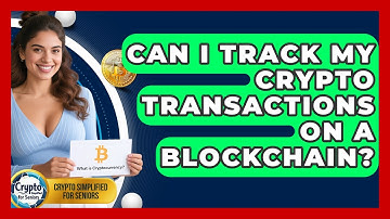 Can I Track My Crypto Transactions On A Blockchain? - Crypto Simplified for Seniors