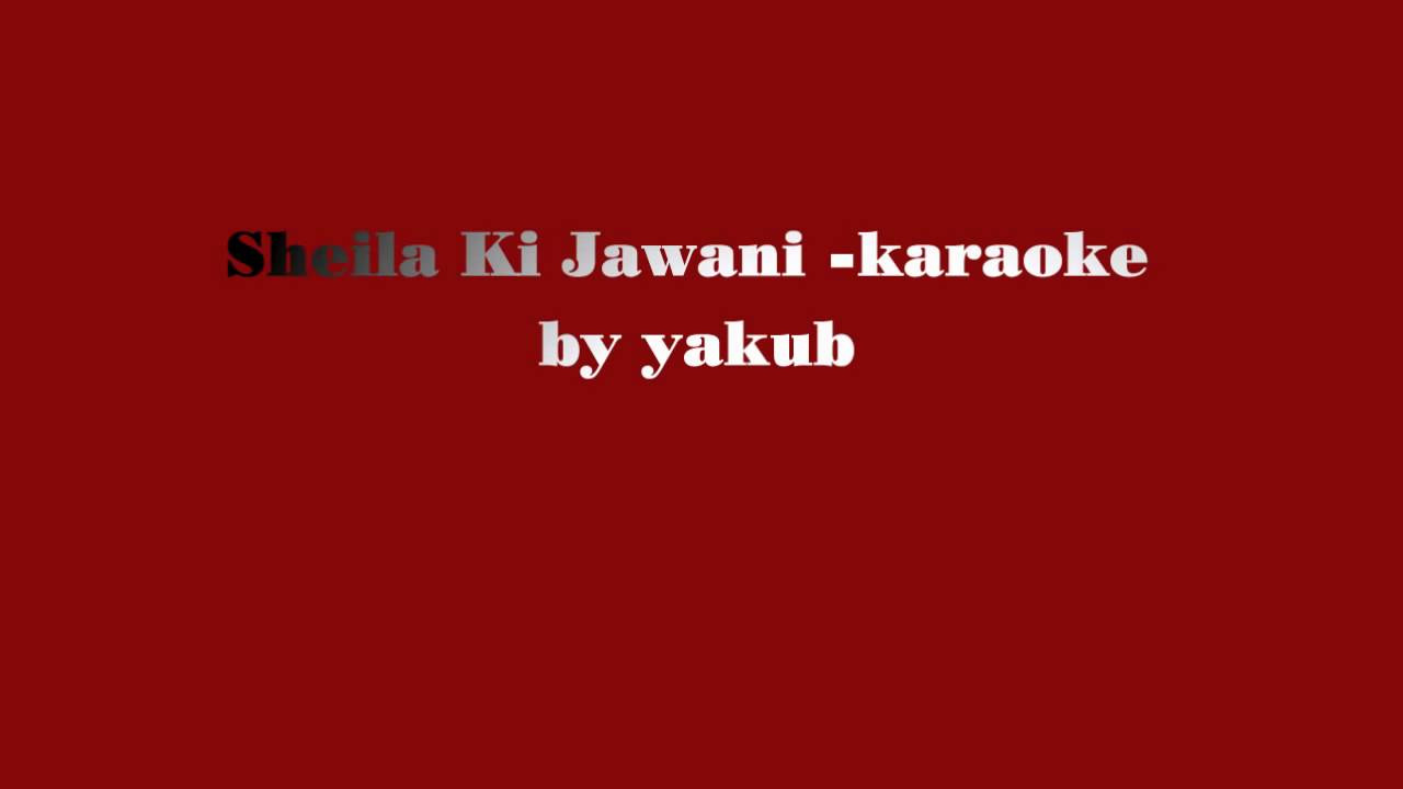 Sheila Ki Jawani  karaoke by Yakub