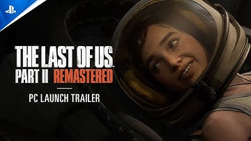 The Last of Us Part II Remastered - Launch Trailer (Audio Description Available) | PC Games