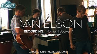 Danielson - Moment Soakers | Shaking Through [Production Story]