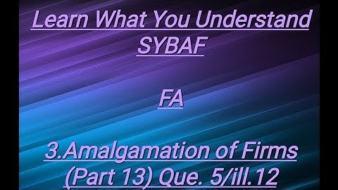 SYBAF FA Lesson - 3 Amalgamation of Firms (Part 13)Prac.Que.5/ill.12