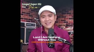 Lord I Am Nothing Without You - Cover by Vhen Bautista aka Chino Romero