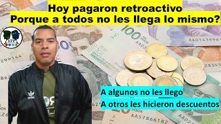 Hoy pagaron retroactivo ¿Porque a todos no les llega lo mismo?