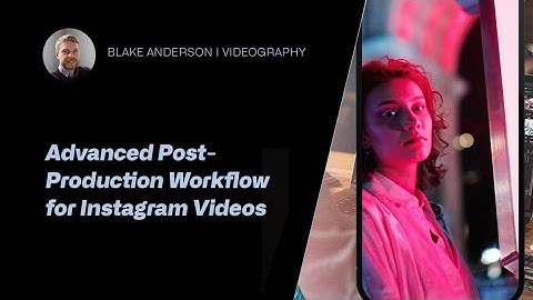 Detailed Post-Production Workflow for Instagram Videos | Blake Anderson Tutorial