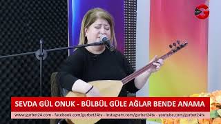 Sevda Gül Onuk - Bülbül Güle Ağlar Bende Anama (Beyaz Leçek) Resimi