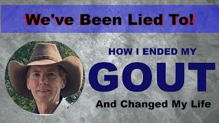 Gout Free after 30 years of PAIN! Everything I was told is WRONG!