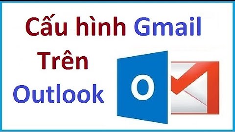 Hướng dẫn cấu hình Gmail trên Outlook 2013, 2010, 2007