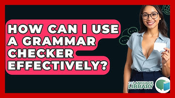 How Can I Use A Grammar Checker Effectively? - The Language Library