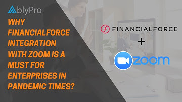 Why FinancialForce integration with Zoom is a must for enterprises in pandemic times? | AblyPro