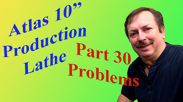 Building an Atlas 10" Production Lathe Part 30: Problems! 2nd Production Run