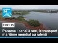 À cause de la sécheresse au Panama, le transport maritime mondial au ralenti • FRANCE 24