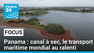 À cause de la sécheresse au Panama, le transport maritime mondial au ralenti • FRANCE 24