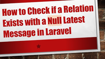 How to Check if a Relation Exists with a Null Latest Message in Laravel