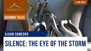 Silence: the Eye of the Storm | Ajahn Sumedho | 12.05.2023