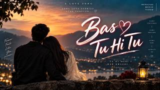 Bas Tu Hi Tu ❤️ |   | Lyrixa