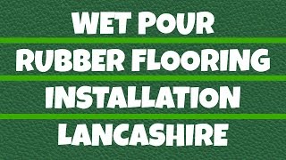 Wet Pour Rubber Flooring Installation Lancashire