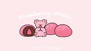strawberry mochi🍓 | cute piano music | music for studying, sleeping, relaxing 🎧♡🎼 | BGM | free audio