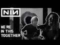 Nine Inch Nails - We're In This Together feat Acle Kahney