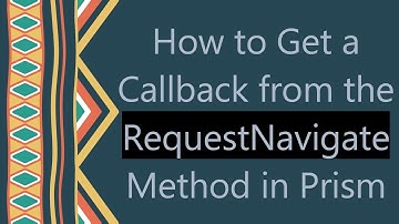 How to Get a Callback from the RequestNavigate Method in Prism