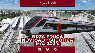 Brza pruga Novi Sad-Subotica /Maj 2024.